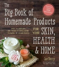 The Big Book of Homemade Products for Your Skin, Health and Home: Easy, All: New