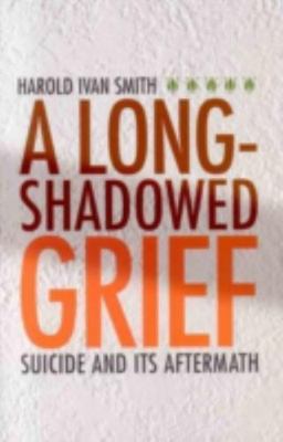 A Long-Shadowed Grief: Suicide and Its Aftermath, Smith, Harold Ivan, Very Good