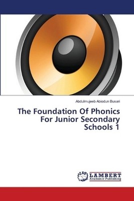 The Foundation Of Phonics For Junior Secondary Schools 1 by Abdulmujeeb Abiodun 