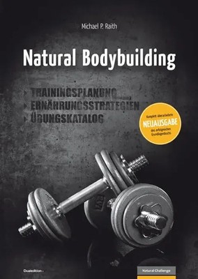 Natural Bodybuilding Trainingsplanung, Ernährungsstrategien, Übungskatalog Raith
