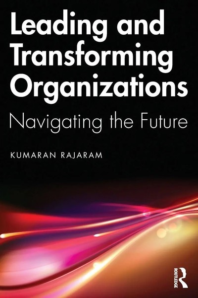 Leading And Transforming Organizations Navigating The Future Kumaran Rajaram-image