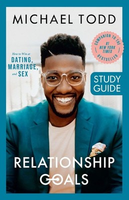 Relationship Goals Study Guide: How to Win at Dating, Marriage, and Sex .. NEW
