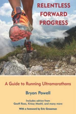 Relentless Forward Progress: A Guide to Running Ultramarathons - GOOD