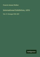 Francis Amasa Walker | International Exhibition, 1876 | Taschenbuch | Englisch