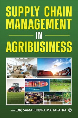Supply Chain Management in Agribusiness By Prof (Dr) Samarendra 