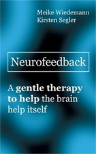 Neurofeedback: A gentle therapy to help the brain help itself (Paperback or Soft
