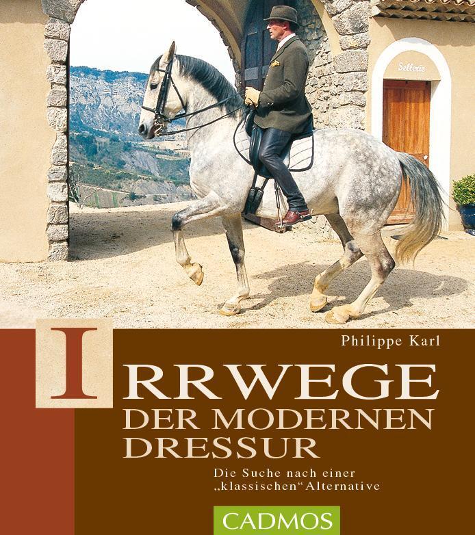 Irrwege Der Modernen Dressur, Philippe Karl