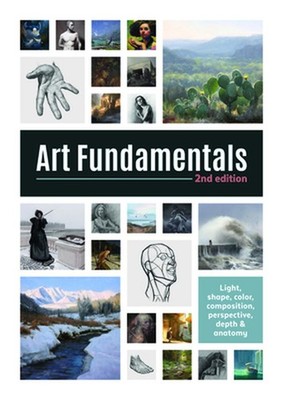 Art Fundamentals 2nd Edition: Light, Shape, Color, Perspective, Depth, Compositi