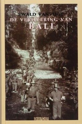 De verovering van Bali: documentaire reisroman - Vanvugt, E.