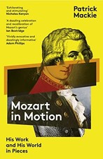 Mozart in Motion: His Work and His World in Pieces. Mackie 9781783786008 New**