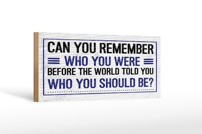 Holzschild Spruch 27x10 cm Can you rememeber who you were Deko Schild