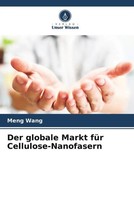 Meng Wang | Der Globale Markt FüR Cellulose-Nanofasern | Taschenbuch | Deutsch