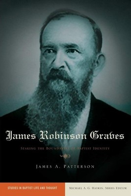 James Robinson Graves: Staking the Boundaries of Baptist Identity (Studies in B,