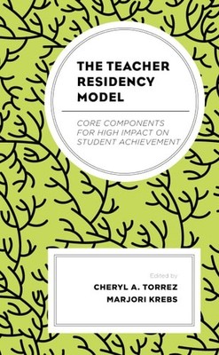 The Teacher Residency Model: Core Components for High Impact on Student Achievem