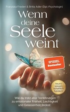 Wenn deine Seele weint Wie du trotz alter Ver...