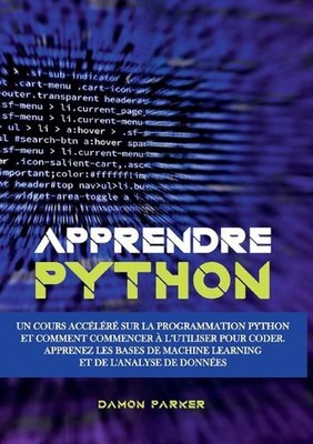 Apprendre Python: Un Cours Acc?l?r? sur la Programmation Python et Comment Comme
