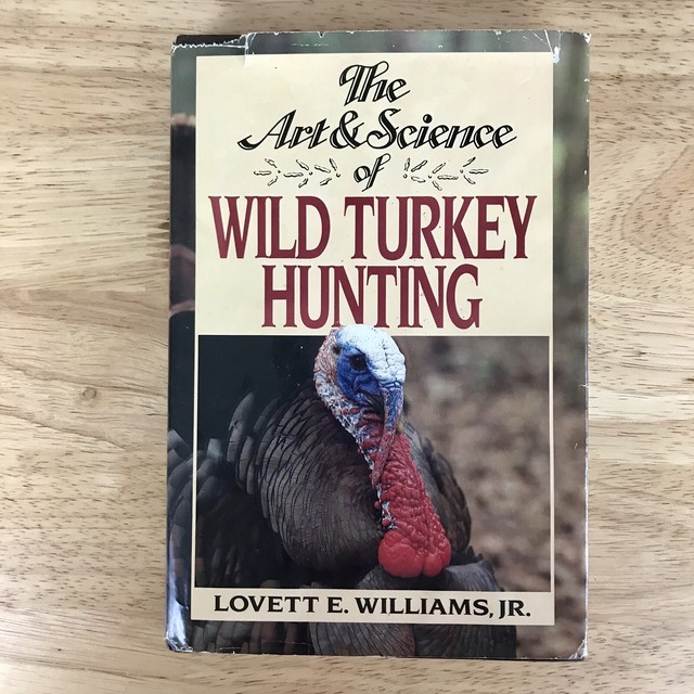 The Art And Science Of Wild Turkey Hunting By Lovett E Williams Jr 1989 Hardcover For Sale Online Ebay
