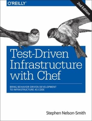 Test-Driven Infrastructure with Chef: Bring Behavior-Driven Development to: New
