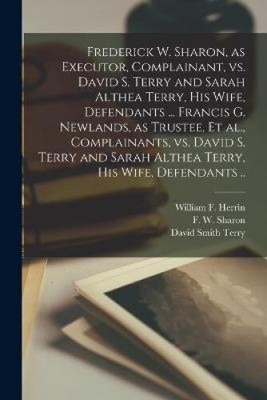 Frederick W. Sharon, as Executor, Complainant, Vs. David S. Terry and Sarah