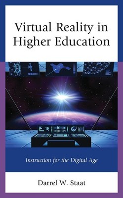 Virtual Reality in Higher Education: Instruction for the Digital Age by Darrel W