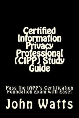 Certified Information Privacy Professional (CIPP) Studienführer: Bestehen Sie die IAPPs