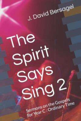 The Spirit Says Sing 2: Sermons on the Gospels ... - J David Bersagel - Good ...
