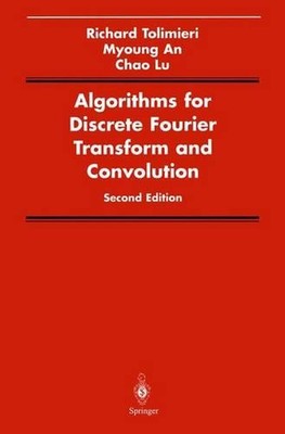 Algorithms for Discrete Fourier Transform and Convolution by Richard Tolimieri (