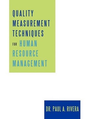 Quality Measurement Techniques for Human Resource Management by Paul A. Rivera (
