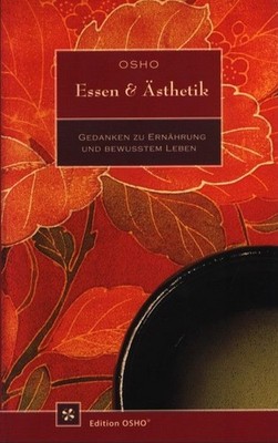 Essen & Ästhetik : Gedanken zu Ernährung und bewusstem Leben. Übers.: Prem Nirva