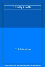 Huntly Castle By C. J Tabraham. 9781903570272