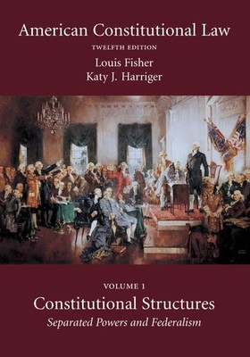 American Constitutional Law: Constitutional Structures: Separated Powers and...