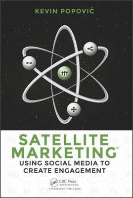 Satellite Marketing: Using Social Media to Create Engagement by Popovic, Kevin