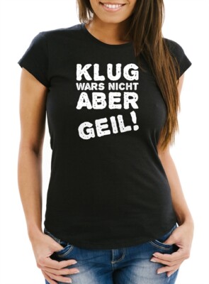 Damen T-Shirt mit Spruch Klug wars nicht aber geil! Slim Fit Moonworks 