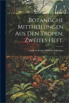 Botanische Mittheilungen aus den Tropen, Zweites Heft. (Paperback or Softback)