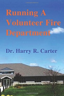 RUNNING A VOLUNTEER FIRE DEPARTMENT By Harry R. Carter