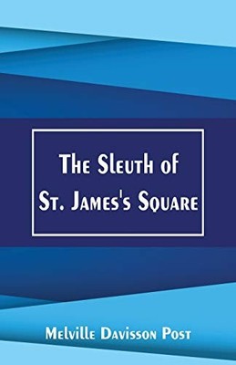 The Sleuth of St. James's Square By Post, Melville Davisson Melv
