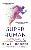 Rowan Hooper - Superhuman Life At The Extremes Of Mental And Physica - G245Z