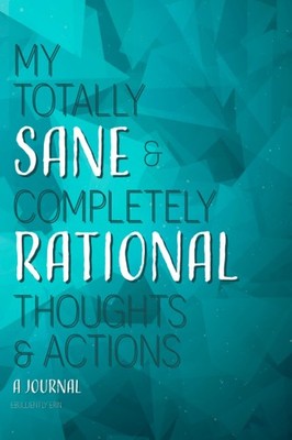 MY TOTALLY SANE & COMPLETELY RATIONAL THOUGHTS: A