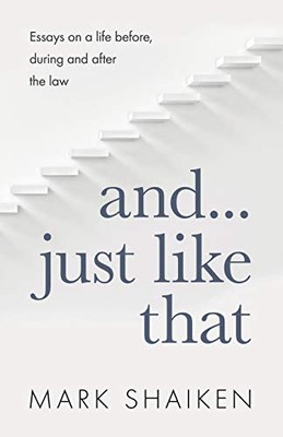 And... Just Like That: Essays on a life before, during and after the law by ...