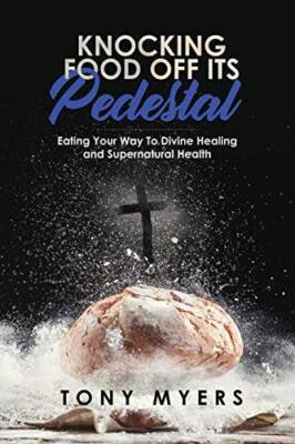 Knocking Food Off Its Pedestal: Eating Your Way To Divine Healing and Sup - GOOD