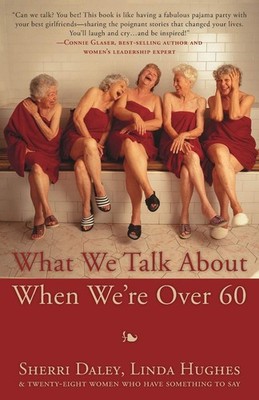 What We Talk about When We're Over 60 - paperback Daley, Sherri|Hughes, Lind...