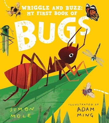 Wriggle and Buzz: My First Book of Bugs Hardcover by Simon Mole