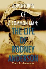 Adventures of a Common Man: The Life of Rodney Anderson by Tory C. Anderson (Eng