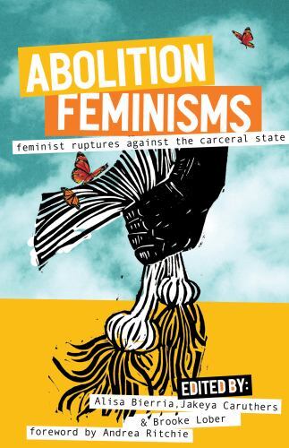 Abolition Feminisms Vol. 2 : Feminist Ruptures Against the Carceral State by ...
