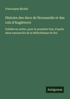 Francisque Michel | Histoire Des Ducs De Normandie Et Des Rois D'angleterre