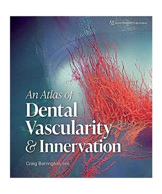 An Atlas of Dental Vascularity & Innervation, Craig Barrington