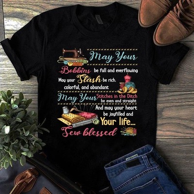 May Your Bobbins Be Full and Overflowing Sewing Quilting Tshirt