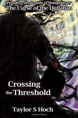 CROSSING THE THRESHOLD: CURSE OF THE DULLAHAN, VOL 3 By Taylor S Hoch BRAND NEW