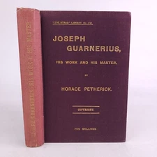 Joseph Guarnerius His Work & His Master, Horace Petherick 1906 Strad Library XVI