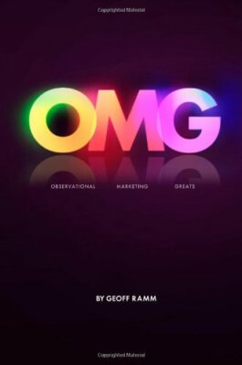 OMG Observational Marketing Greats (Volume 1) By Geoff Ramm
